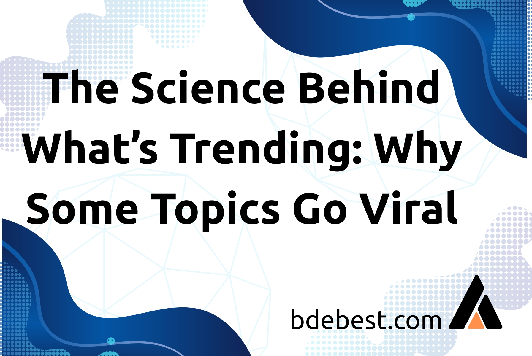 The Science Behind What’s Trending: Why Some Topics Go Viral