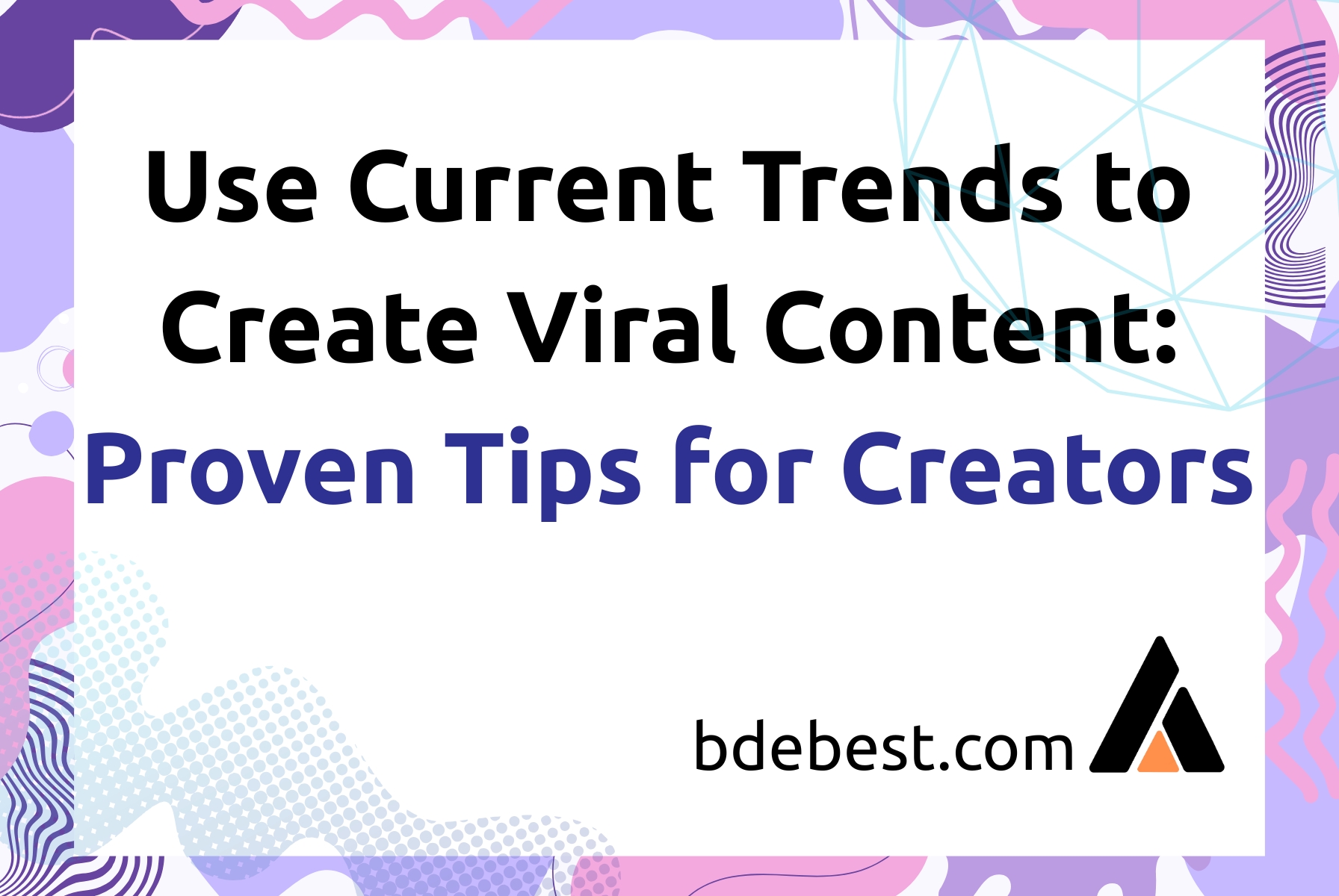 Use Current Trends to Create Viral Content: Proven Tips for Creators